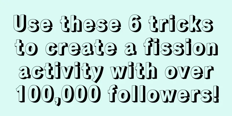 Use these 6 tricks to create a fission activity with over 100,000 followers!