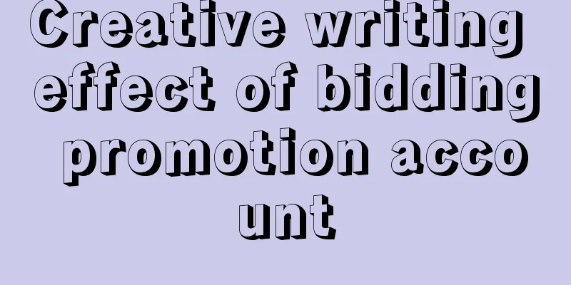 Creative writing effect of bidding promotion account