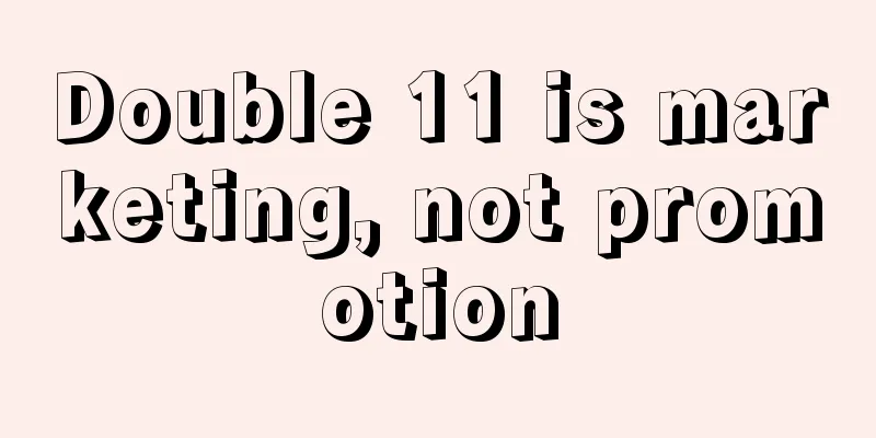 Double 11 is marketing, not promotion