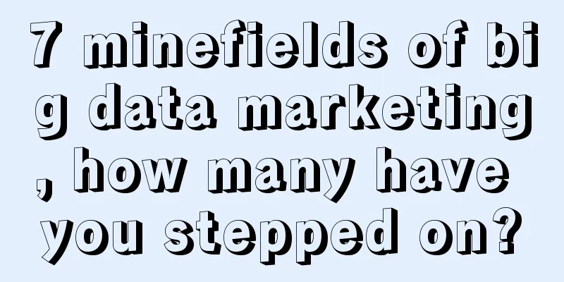 7 minefields of big data marketing, how many have you stepped on?