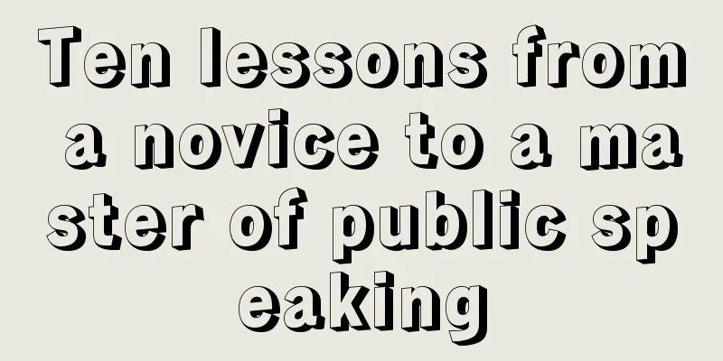 Ten lessons from a novice to a master of public speaking