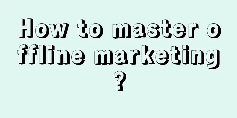 How to master offline marketing?