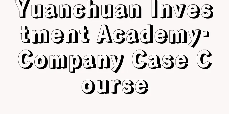 Yuanchuan Investment Academy·Company Case Course