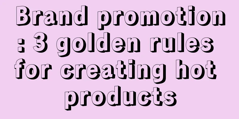 Brand promotion: 3 golden rules for creating hot products