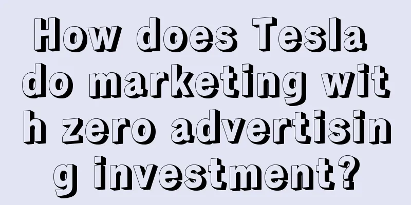 How does Tesla do marketing with zero advertising investment?