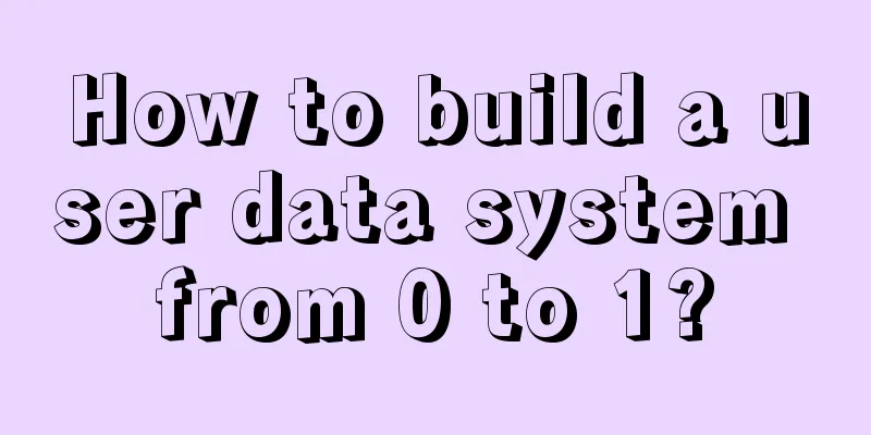 How to build a user data system from 0 to 1?