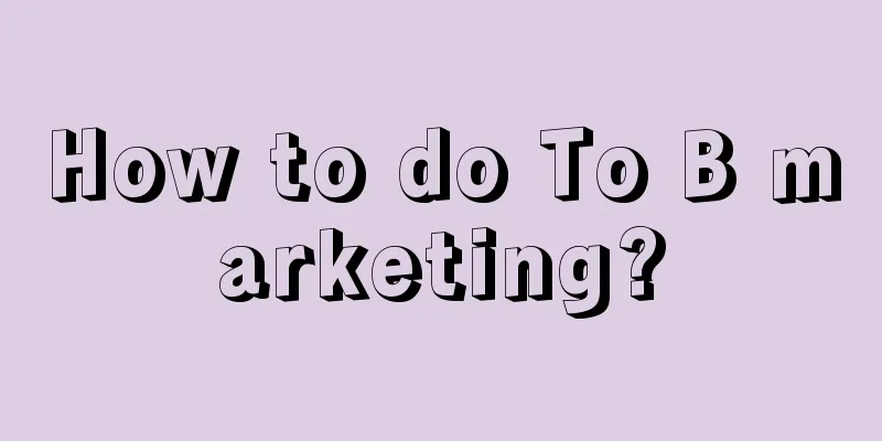 How to do To B marketing?