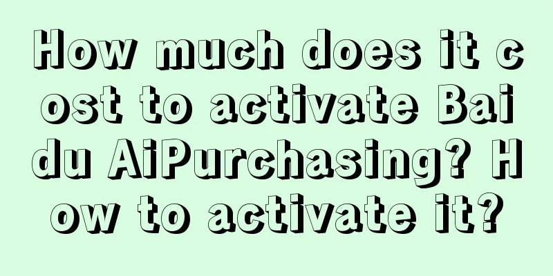 How much does it cost to activate Baidu AiPurchasing? How to activate it?