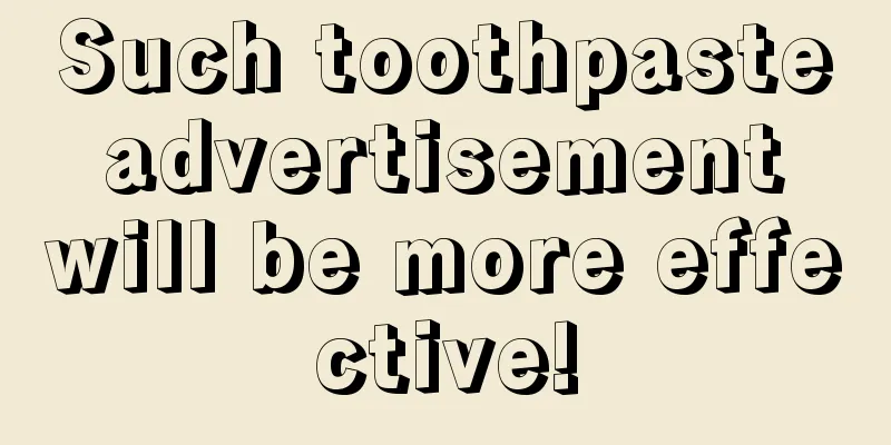 Such toothpaste advertisement will be more effective!