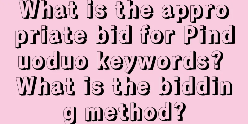 What is the appropriate bid for Pinduoduo keywords? What is the bidding method?