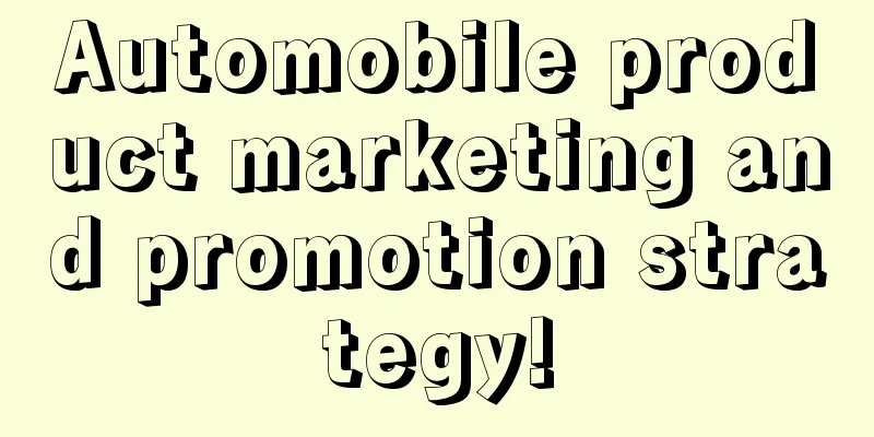 Automobile product marketing and promotion strategy!