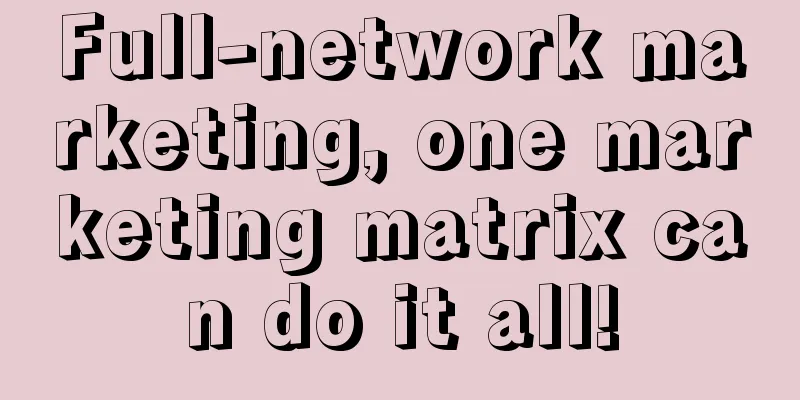 Full-network marketing, one marketing matrix can do it all!