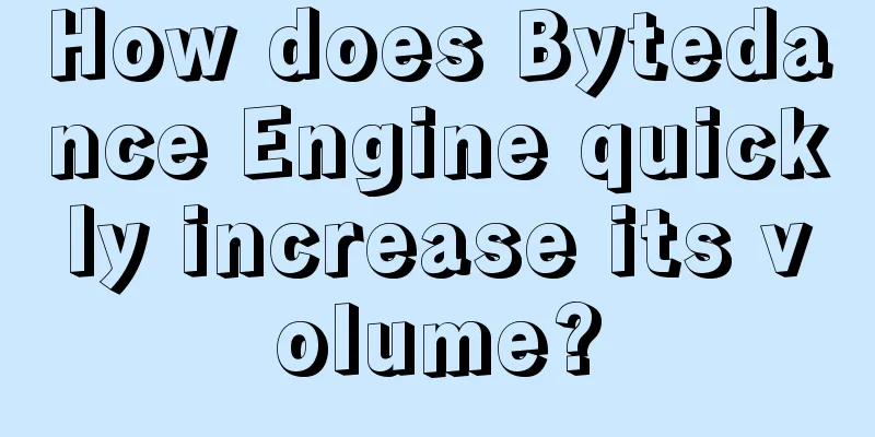 How does Bytedance Engine quickly increase its volume?