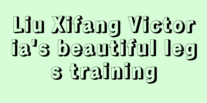 Liu Xifang Victoria's beautiful legs training