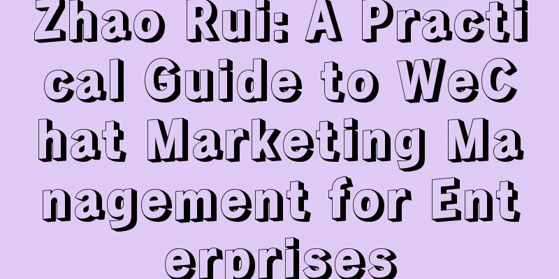 Zhao Rui: A Practical Guide to WeChat Marketing Management for Enterprises