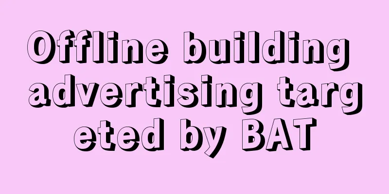 Offline building advertising targeted by BAT