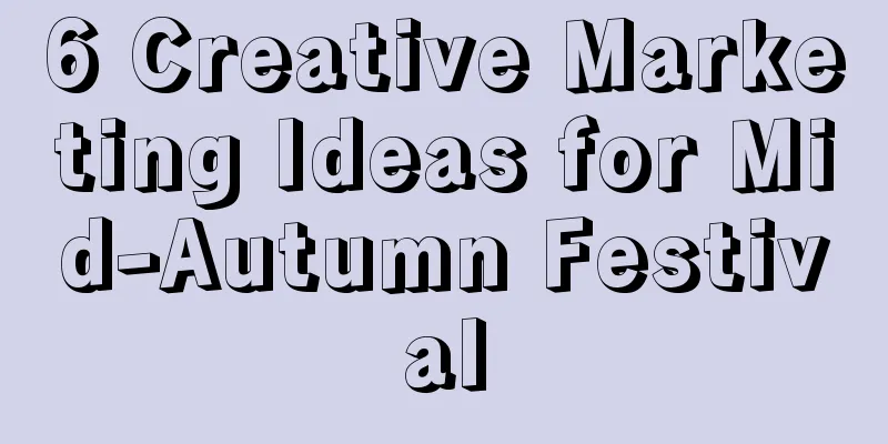 6 Creative Marketing Ideas for Mid-Autumn Festival