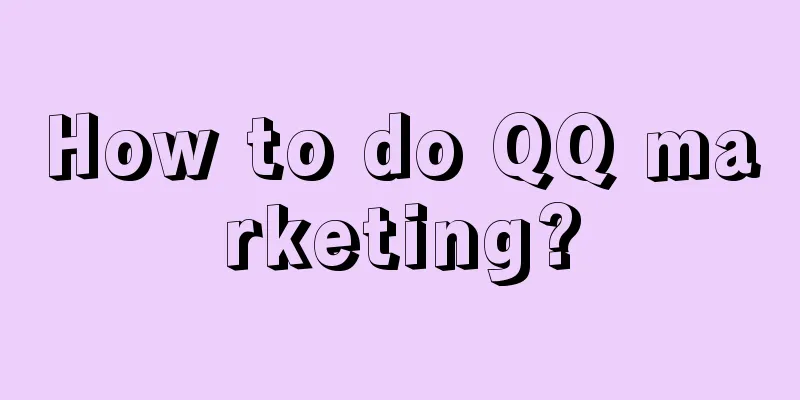 How to do QQ marketing?