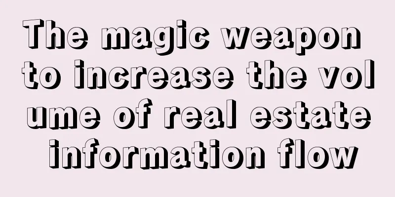 The magic weapon to increase the volume of real estate information flow