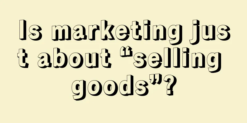 Is marketing just about “selling goods”?