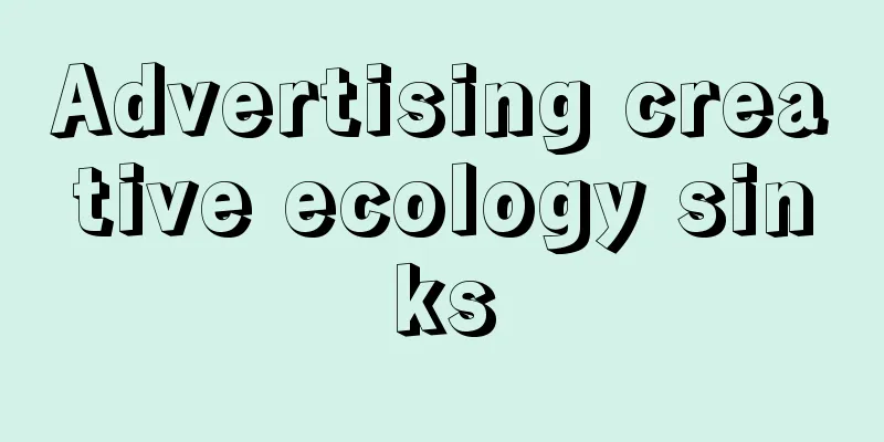 Advertising creative ecology sinks