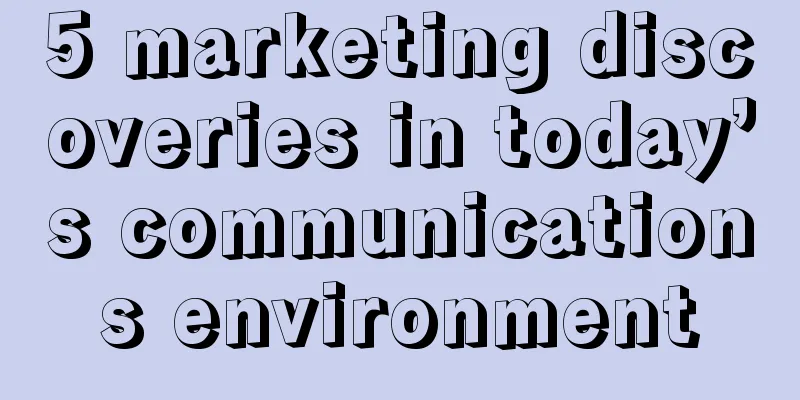 5 marketing discoveries in today’s communications environment