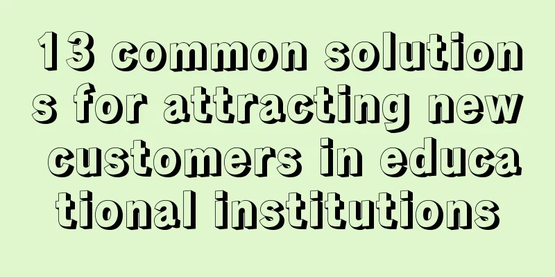 13 common solutions for attracting new customers in educational institutions