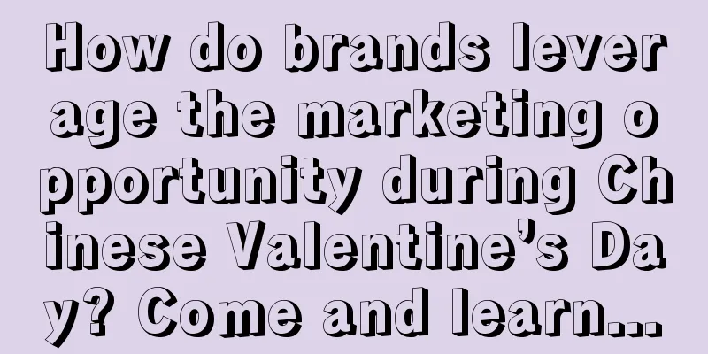 How do brands leverage the marketing opportunity during Chinese Valentine’s Day? Come and learn...