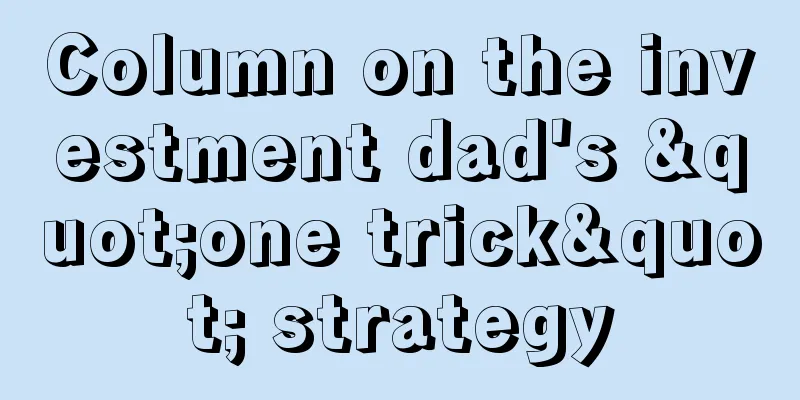 Column on the investment dad's "one trick" strategy