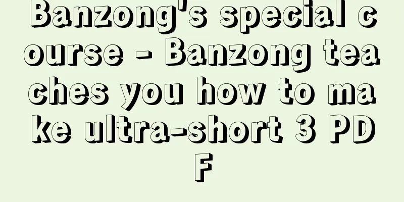 Banzong's special course - Banzong teaches you how to make ultra-short 3 PDF