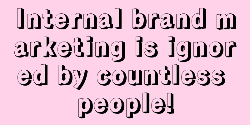 Internal brand marketing is ignored by countless people!