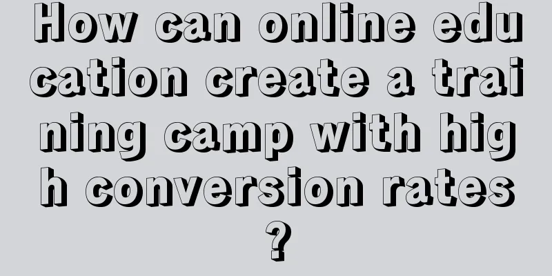 How can online education create a training camp with high conversion rates?