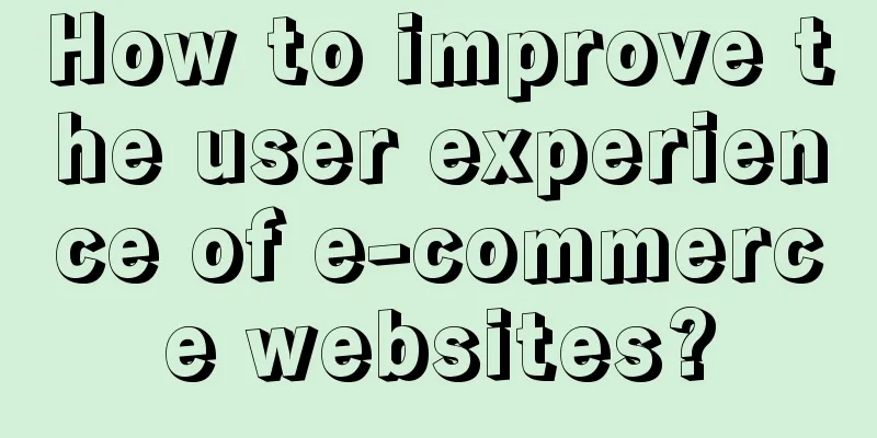 How to improve the user experience of e-commerce websites?