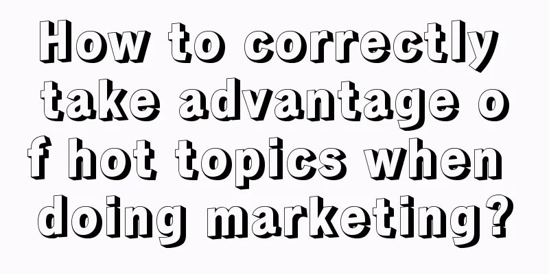 How to correctly take advantage of hot topics when doing marketing?