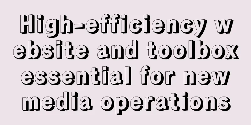 High-efficiency website and toolbox essential for new media operations