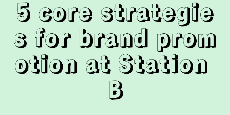 5 core strategies for brand promotion at Station B