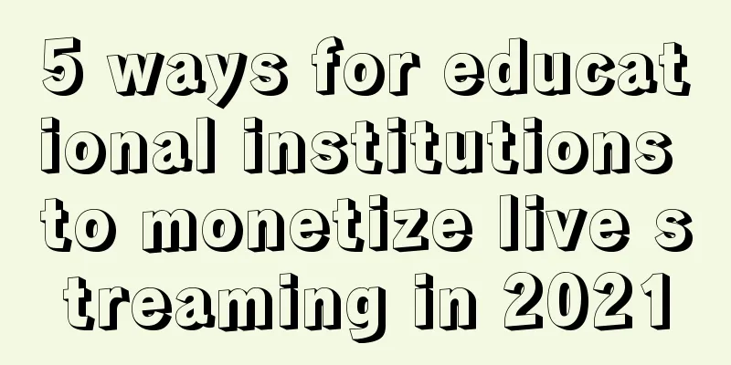 5 ways for educational institutions to monetize live streaming in 2021