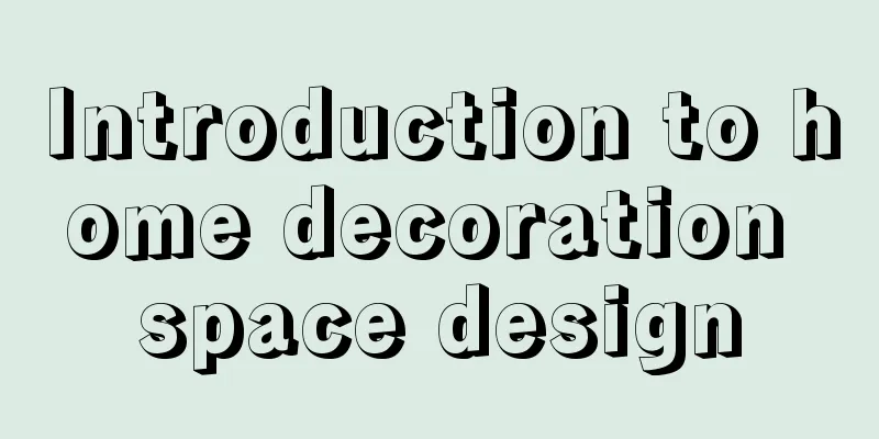 Introduction to home decoration space design