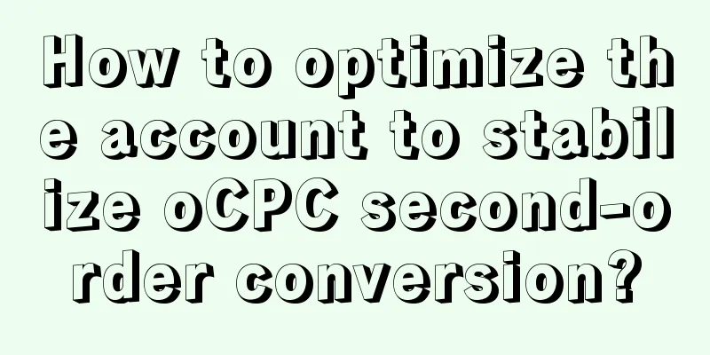 How to optimize the account to stabilize oCPC second-order conversion?