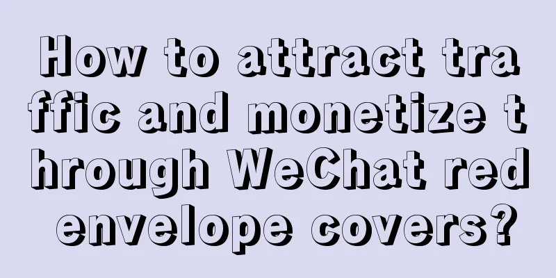 How to attract traffic and monetize through WeChat red envelope covers?