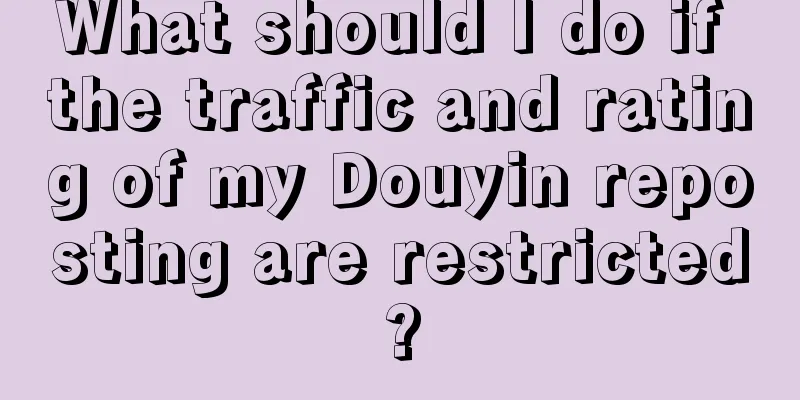 What should I do if the traffic and rating of my Douyin reposting are restricted?