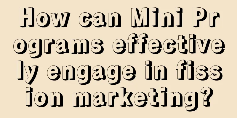 How can Mini Programs effectively engage in fission marketing?