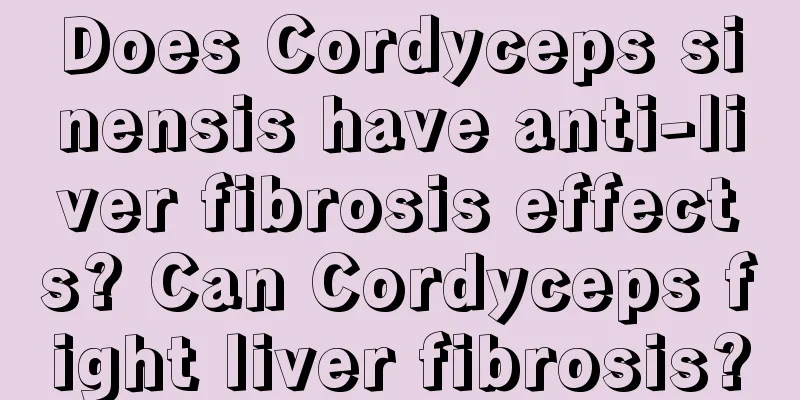 Does Cordyceps sinensis have anti-liver fibrosis effects? Can Cordyceps fight liver fibrosis?