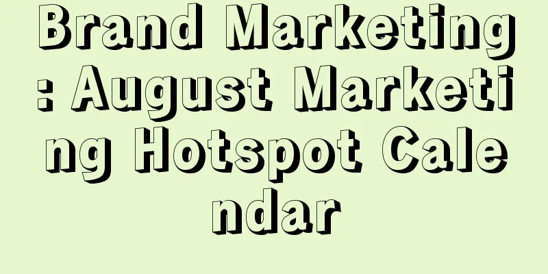 Brand Marketing: August Marketing Hotspot Calendar