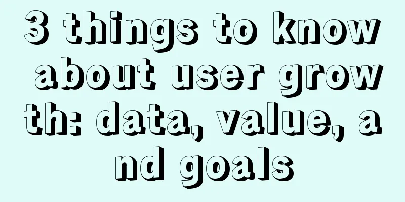 3 things to know about user growth: data, value, and goals