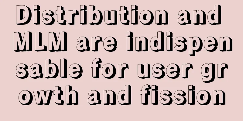 Distribution and MLM are indispensable for user growth and fission