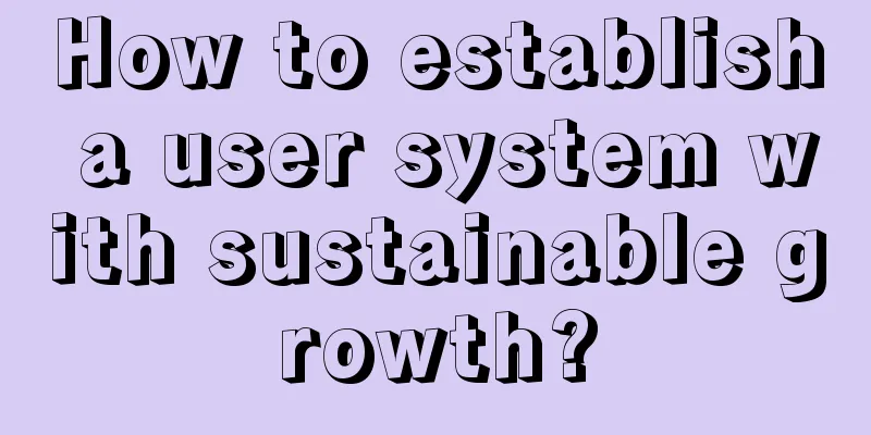 How to establish a user system with sustainable growth?