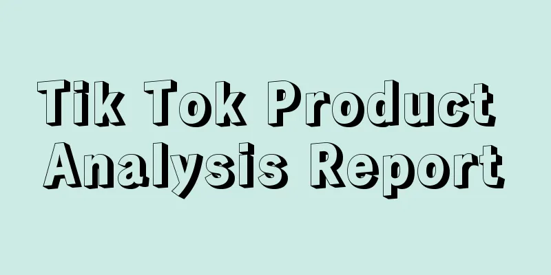 Tik Tok Product Analysis Report