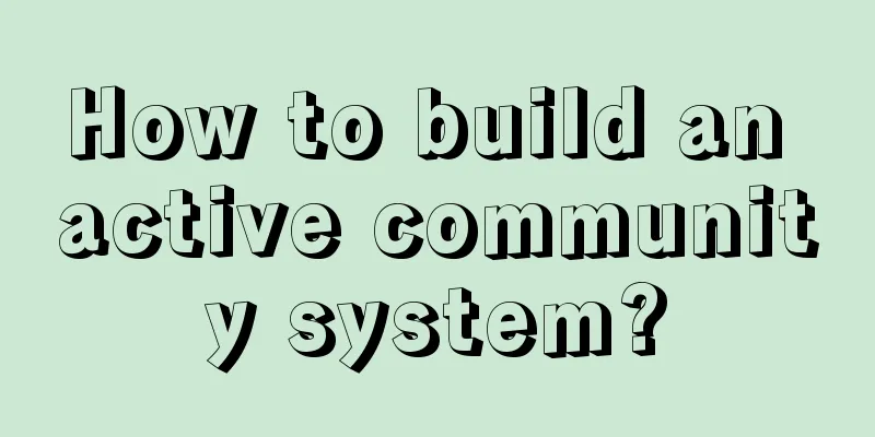 How to build an active community system?