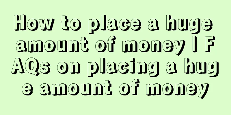 How to place a huge amount of money | FAQs on placing a huge amount of money